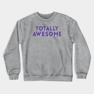 Totally Awesome Crewneck Sweatshirt